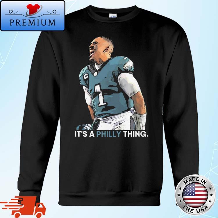 Jalen Hurts It's A Philly Thing Football Shirt shirt, hoodie, sweater, long  sleeve and tank top