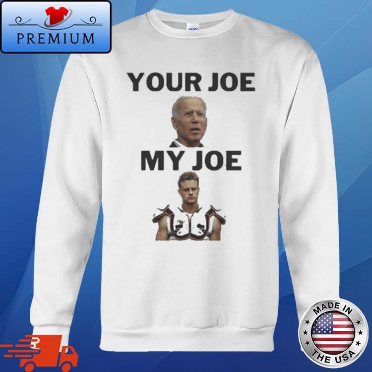 Joe Biden Your Joe, Joe Burrow My Joe shirt, hoodie, sweater and long sleeve