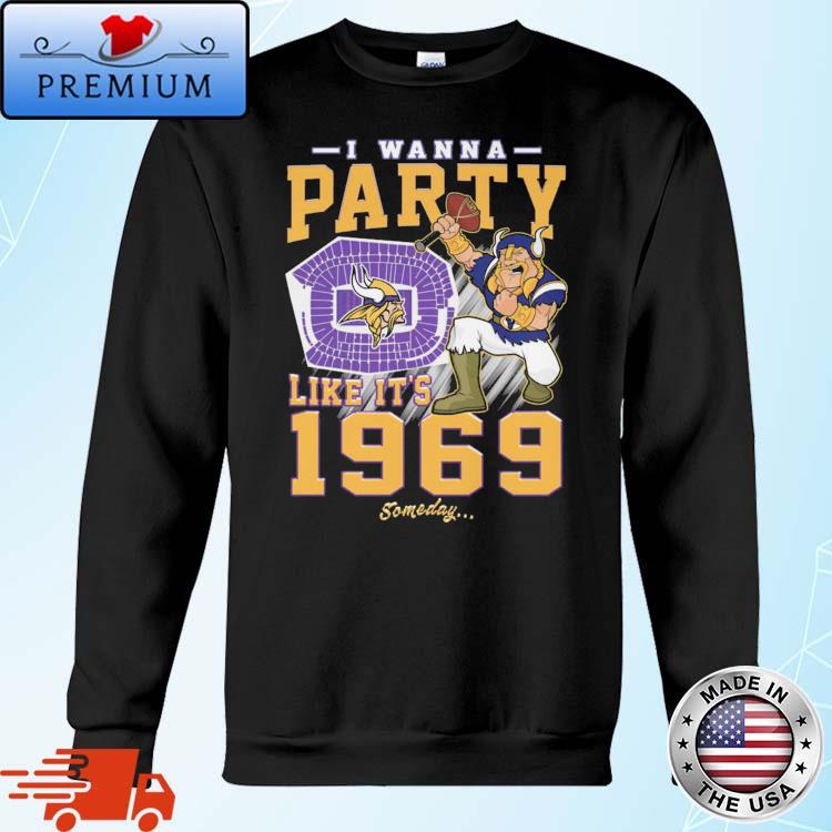 Minnesota Vikings I Wanna Party Like It's 1969 Someday T-shirt,Sweater,  Hoodie, And Long Sleeved, Ladies, Tank Top