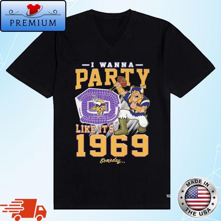 Minnesota Vikings I Wanna Party Like It's 1969 Someday shirt,Sweater,  Hoodie, And Long Sleeved, Ladies, Tank Top