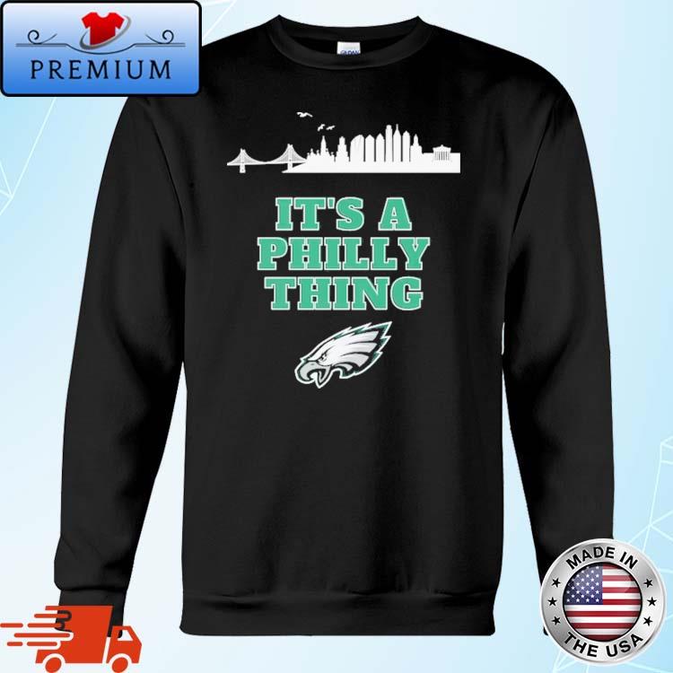 Official Philadelphia Eagles It's A Philly Thing Shirt, hoodie, sweater and  long sleeve