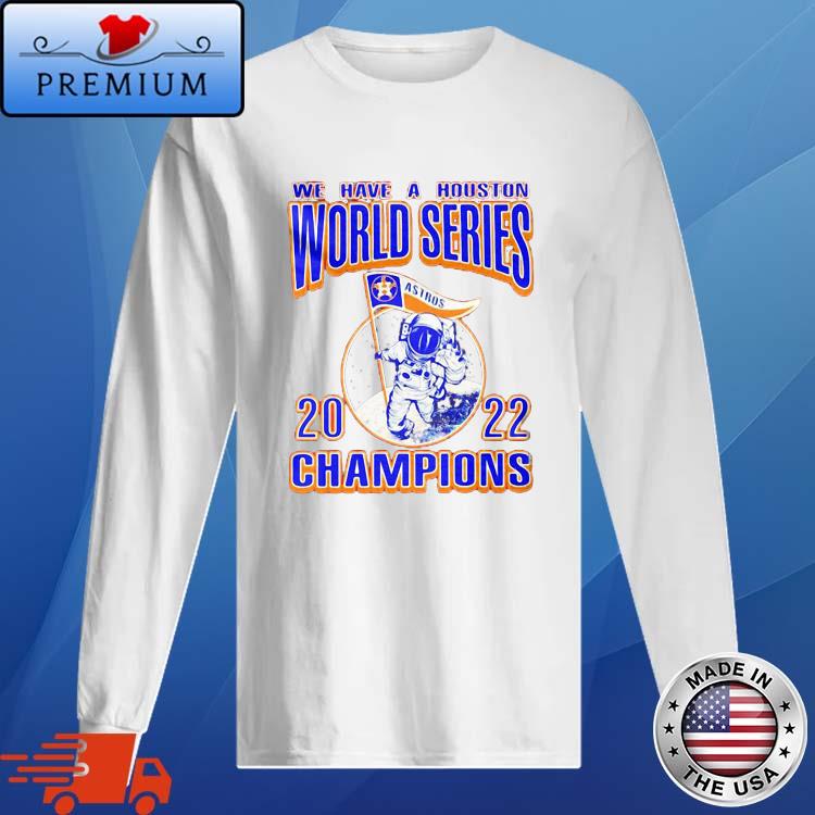 Houston Astros Astronaut 2022 World Champs shirt, hoodie, sweater, long  sleeve and tank top