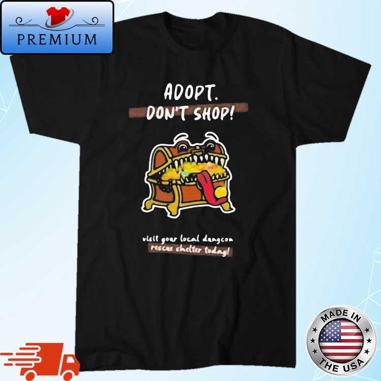 Adopt Don't Shop Visit Your Local Dungcon Rescue Shelter Today 2023 Shirt
