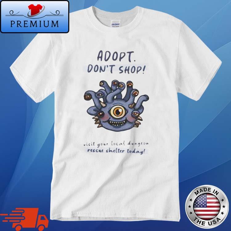 Adopt Don't Shop Visit Your Local Dungeon Rescue Shelter Today Shirt