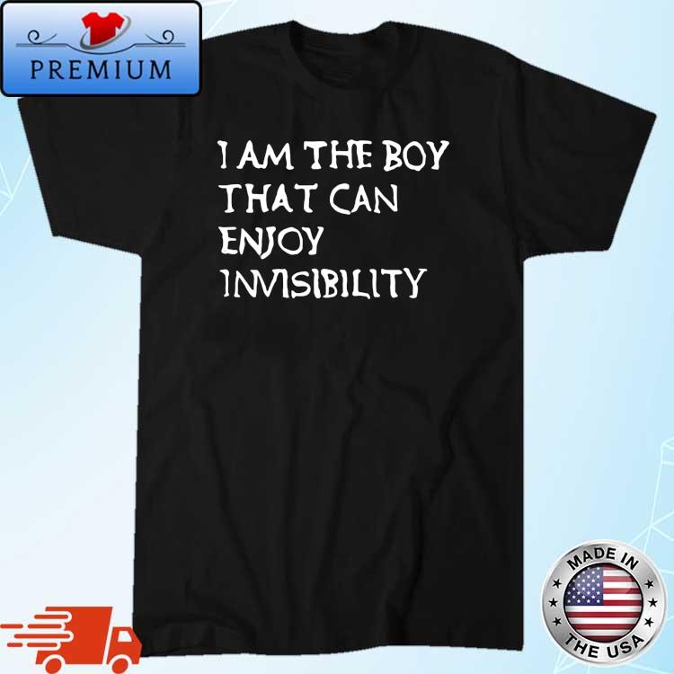 I Am The Boy That Can Enjoy Invisibility Shirt