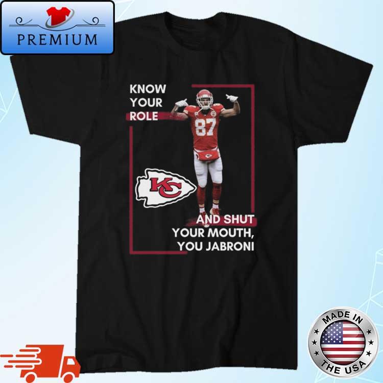 Kansas City Chiefs know your Role and shut your Mouth you Jabroni shirt,  hoodie, sweater, long sleeve and tank top