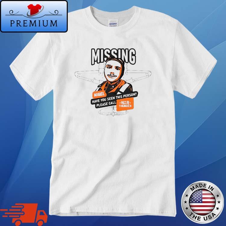 Missing Nigel Have You Seen This Person Please Call War Thunder T-Shirt