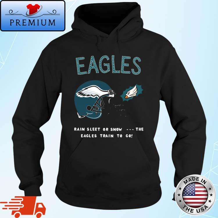 Philadelphia Eagles Rain Sleet Or Snow The Eagles Train To Go s Hoodie