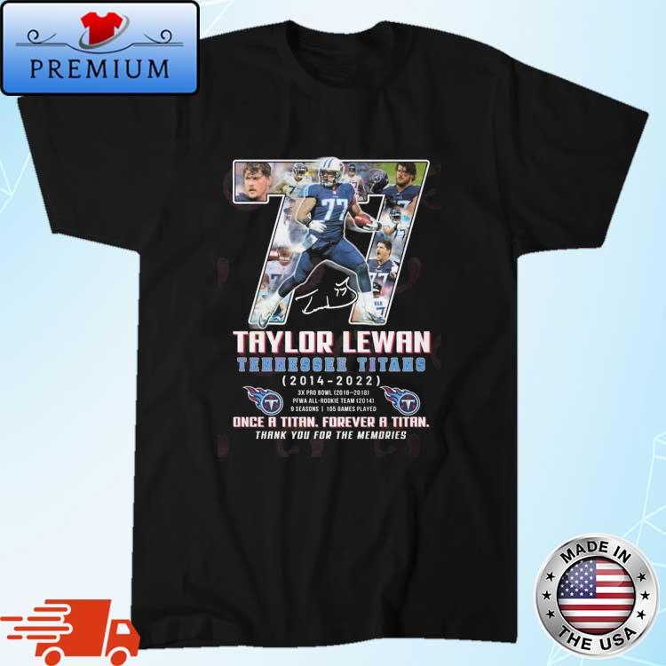 Taylor Lewan Tennessee Titans 2014-2022 once a titan forever a titan thank  you for the memories shirt - Guineashirt Premium ™ LLC