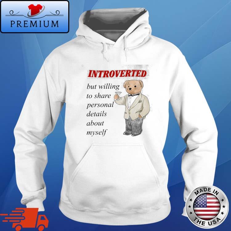Introverted But Willing To Share Personal Details About Myself Shirt Hoodie