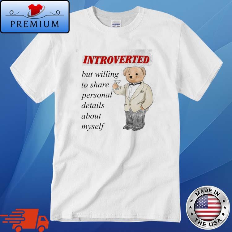 Introverted But Willing To Share Personal Details About Myself Shirt