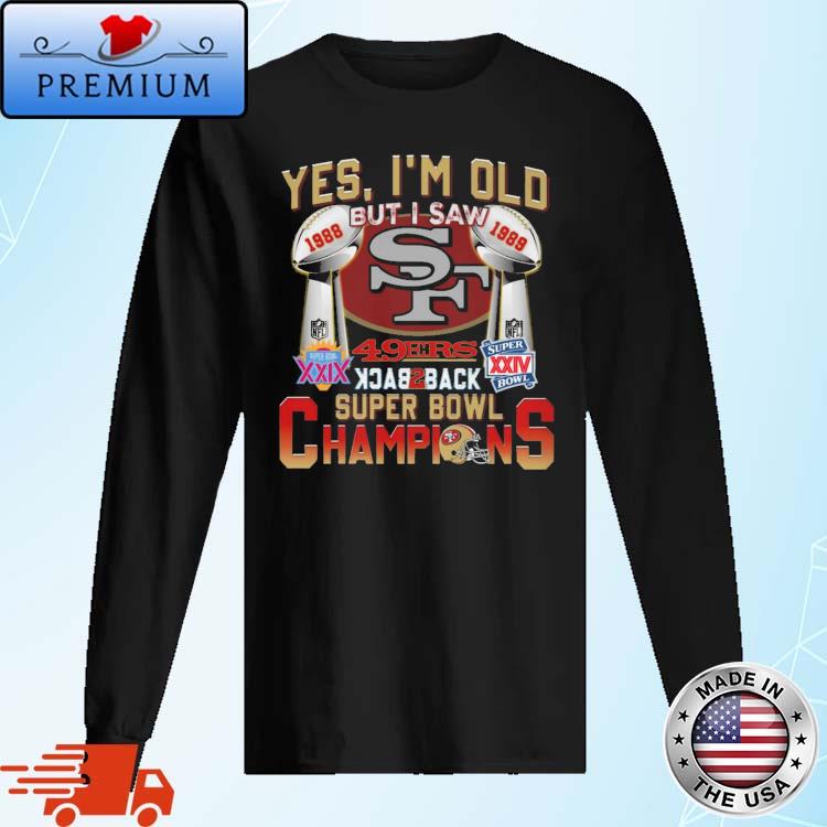 Yes i'm old but i saw 49ers back 2 back super bowl champions shirt