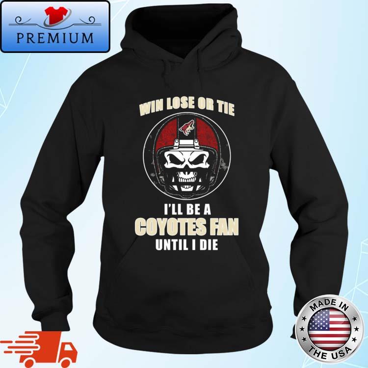 Skull Win Lose Or Tie Until I Die I'll Be A Arizona Coyotes Cardinal Fan Until I Die Shirt Hoodie