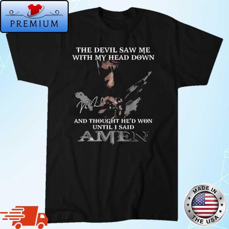 Premiumt-shirt - The Devil Saw Me With My Head Down And Thought He’d ...