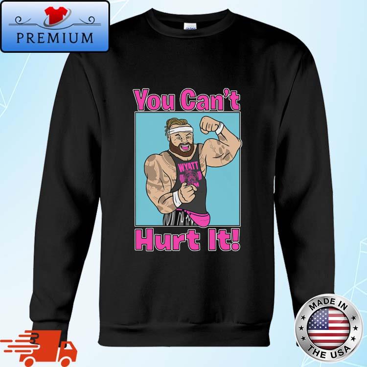 Bray Wyatt you can't hurt it WWE shirt, hoodie, sweater