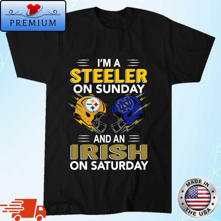 I'm a Pittsburgh Steelers on sunday and a Notre Dame Irish on