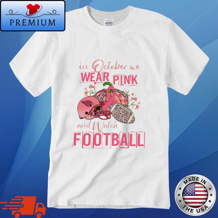 Official Arizona Cardinals In October We Wear Pink 2023 T-Shirt, hoodie,  sweater, long sleeve and tank top