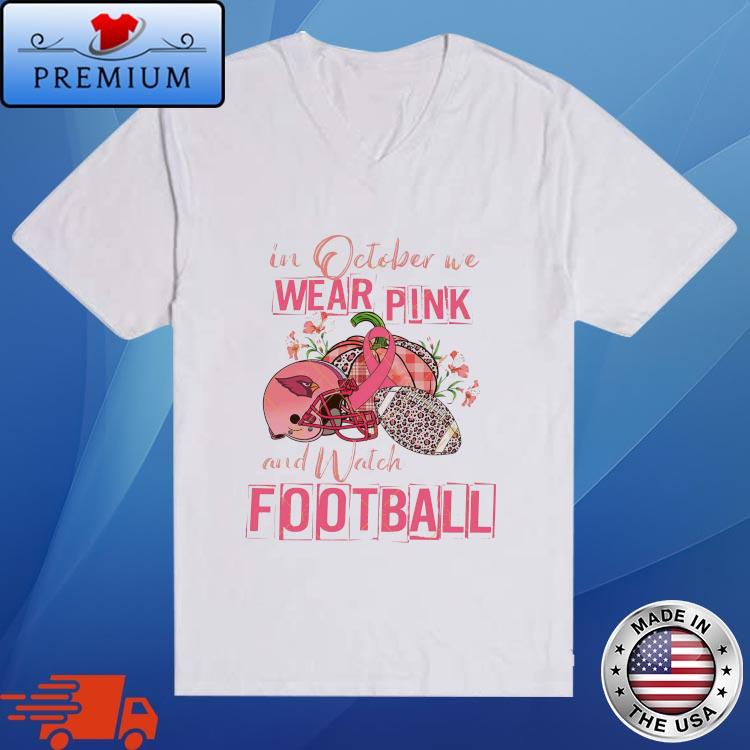Official Arizona Cardinals 2023 In October We Wear Pink Shirt