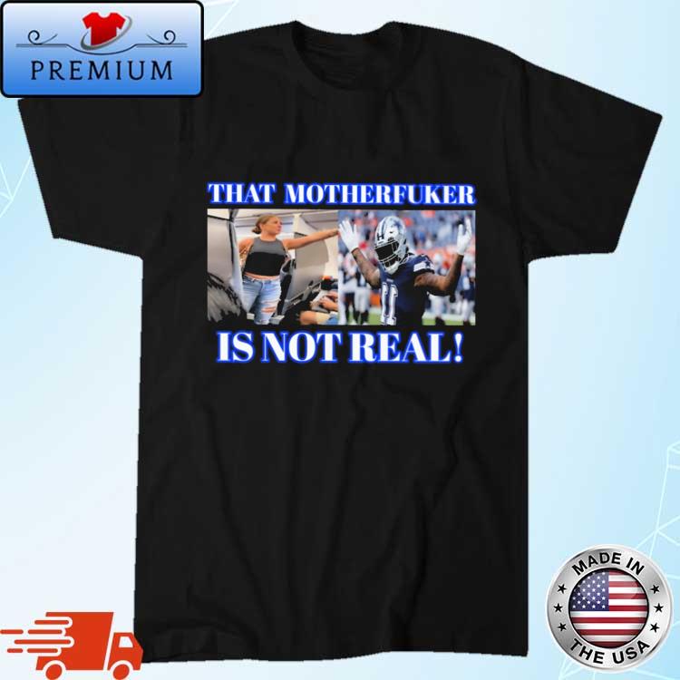 Dallas Cowboys Fan That Motherf*cker Is Not Real Shirt - Lelemoon