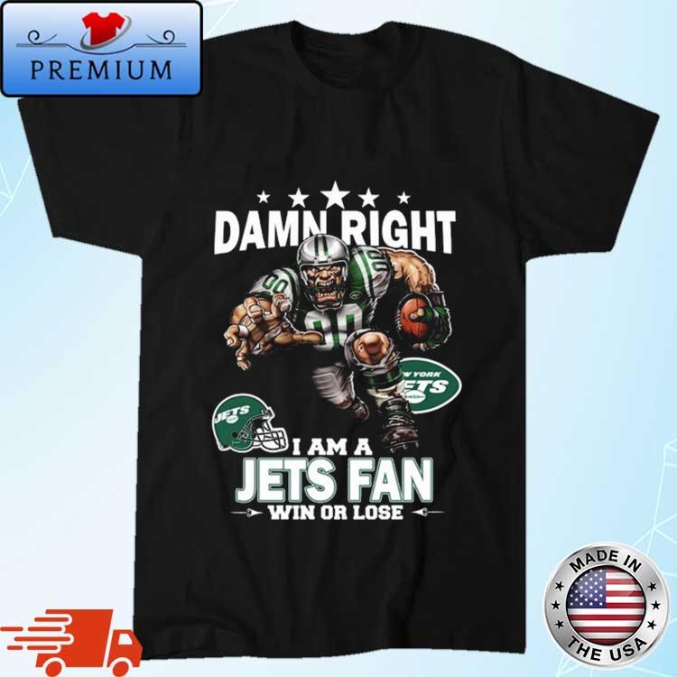 Damn Right I Am A New York Jets Fan Win Or Lose shirt, hoodie, sweater,  long sleeve and tank top