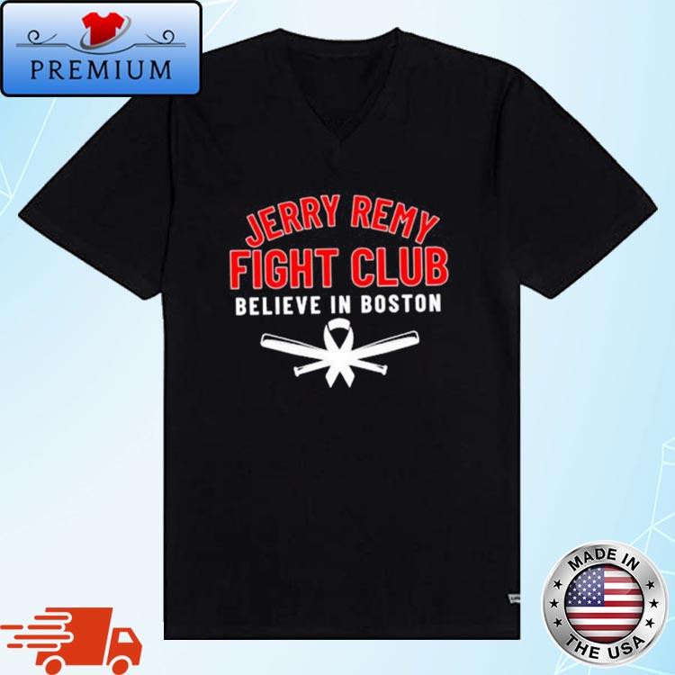 Official Jerry remy Boston red sox fight club believe in Boston baseball  logo T-shirt, hoodie, tank top, sweater and long sleeve t-shirt