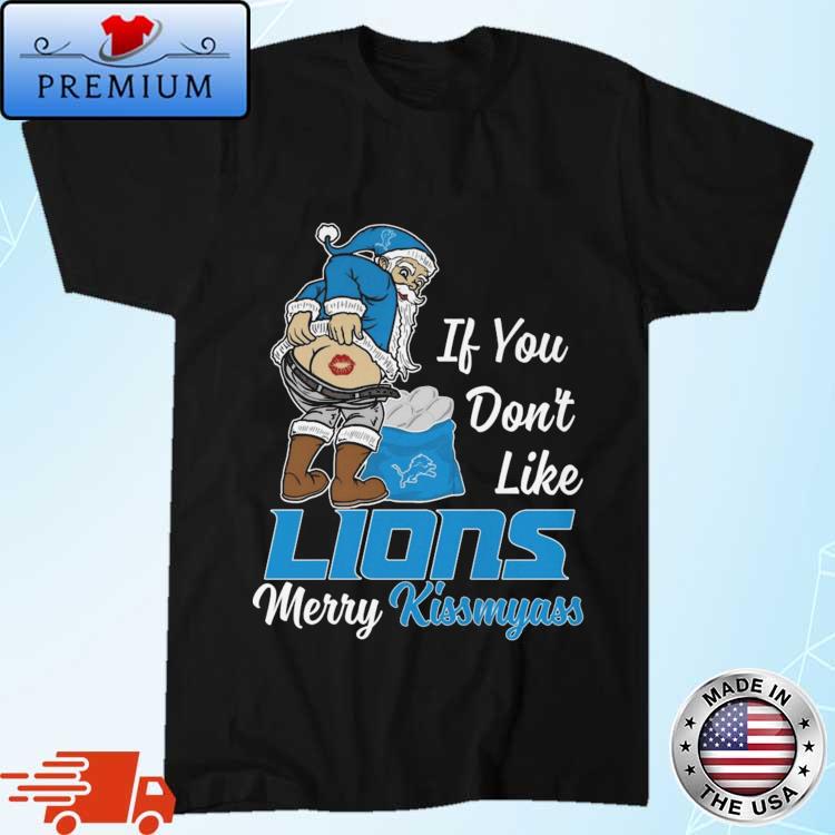 If you don't like Detroit Lions Merry Kissmyass funny 2023 shirt, hoodie,  sweater, long sleeve and tank top