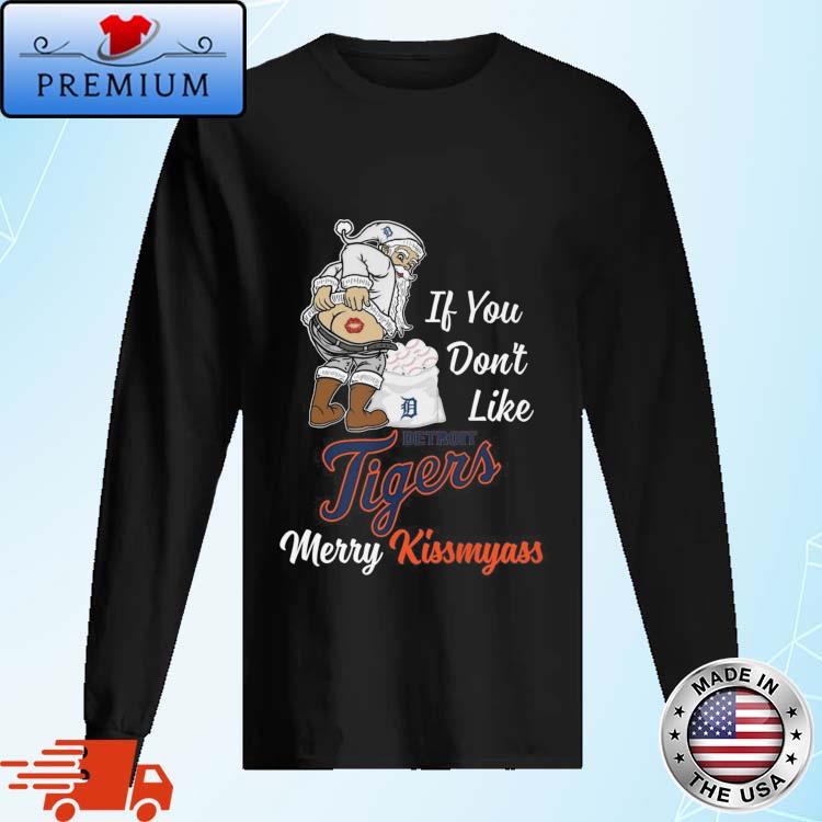 Santa Claus If You Don't Like Detroit Tigers Merry Kissmyass T-shirt,Sweater,  Hoodie, And Long Sleeved, Ladies, Tank Top