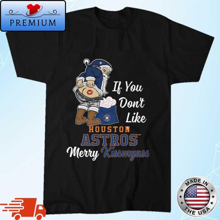 Santa Claus If You Don't Like Houston Astros Merry Kissmyass T-shirt,Sweater,  Hoodie, And Long Sleeved, Ladies, Tank Top