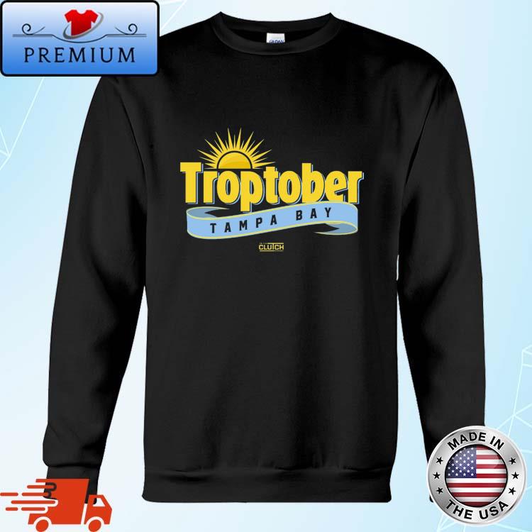 Troptober Tampa Bay Rays Shirt, hoodie, sweater, long sleeve and tank top