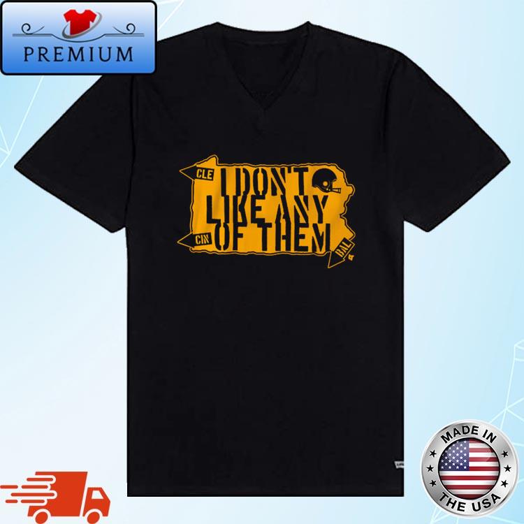 Pittsburgh Steelers I Don't Like Any of Them T-Shirt