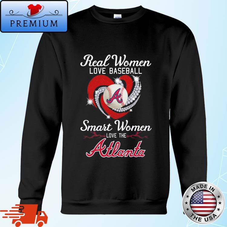 Official real Women Love Baseball Smart Women Love The Atlanta Braves Tshirt,  hoodie, sweater, long sleeve and tank top