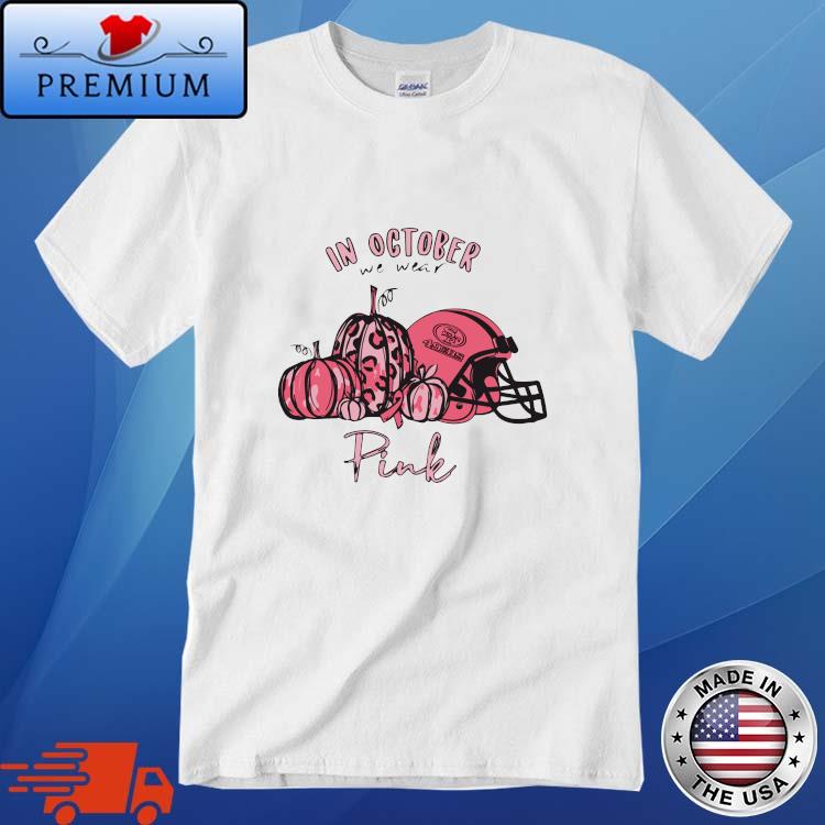 San Francisco 49ers In October We Wear Pink shirt,Sweater, Hoodie, And Long  Sleeved, Ladies, Tank Top