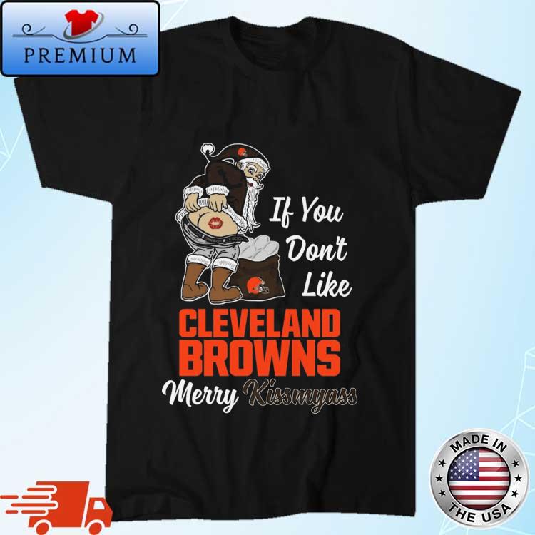 Santa If You Don't Like Cleveland Browns Merry Kissmyass 2023