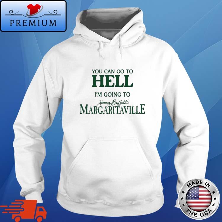 You Can Go To Hell I'm Going To Margaritaville Shirt - Lelemoon