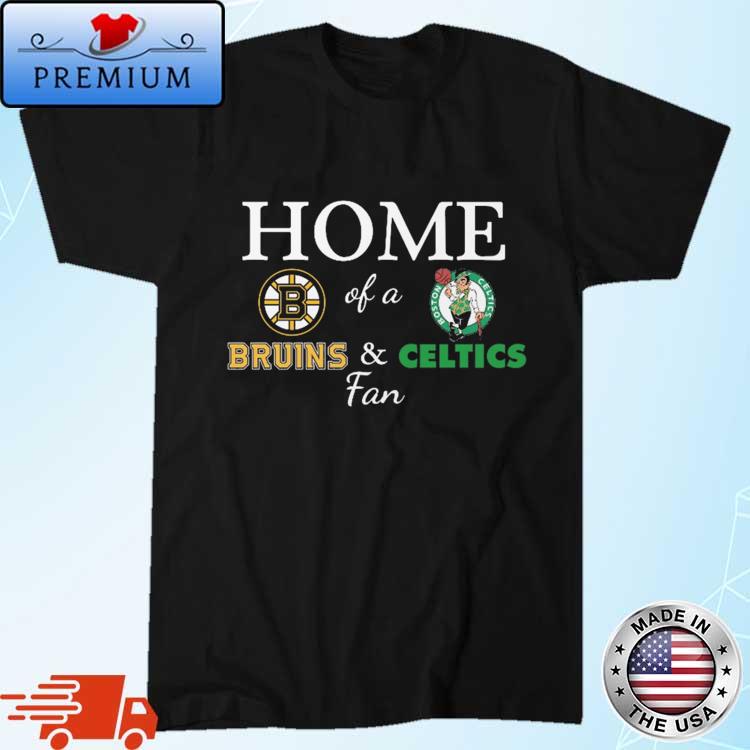 Degisn home Of A Fan Boston Bruins And Boston Celtics shirt,Sweater,  Hoodie, And Long Sleeved, Ladies, Tank Top