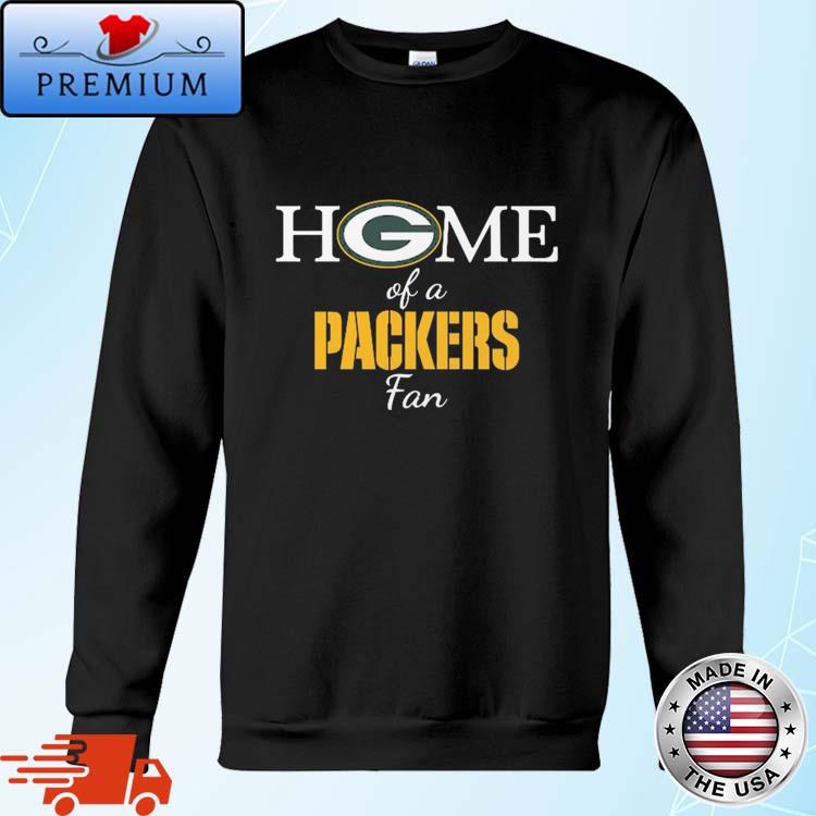 Degisn home Of A Green Bay Packers Fan shirt,Sweater, Hoodie, And Long  Sleeved, Ladies, Tank Top