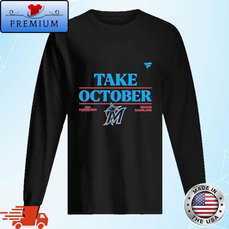 Miami Marlins Take October 2023 Postseason T-Shirt, hoodie, sweater, long  sleeve and tank top