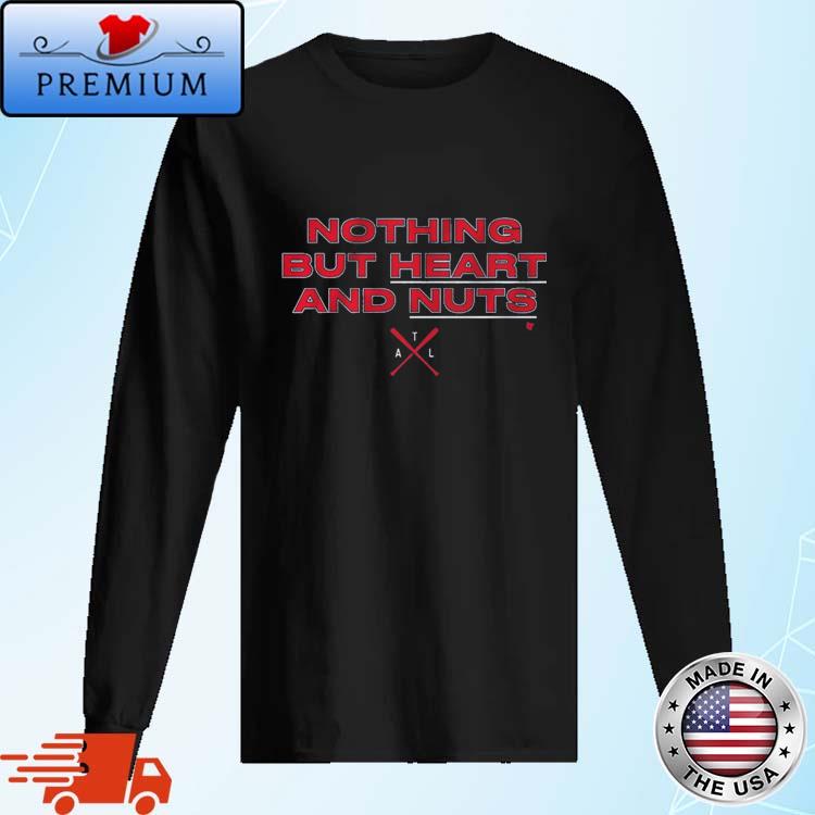 Official Nothing But Heart And Nuts Atlanta Braves T-Shirt, hoodie,  sweater, long sleeve and tank top