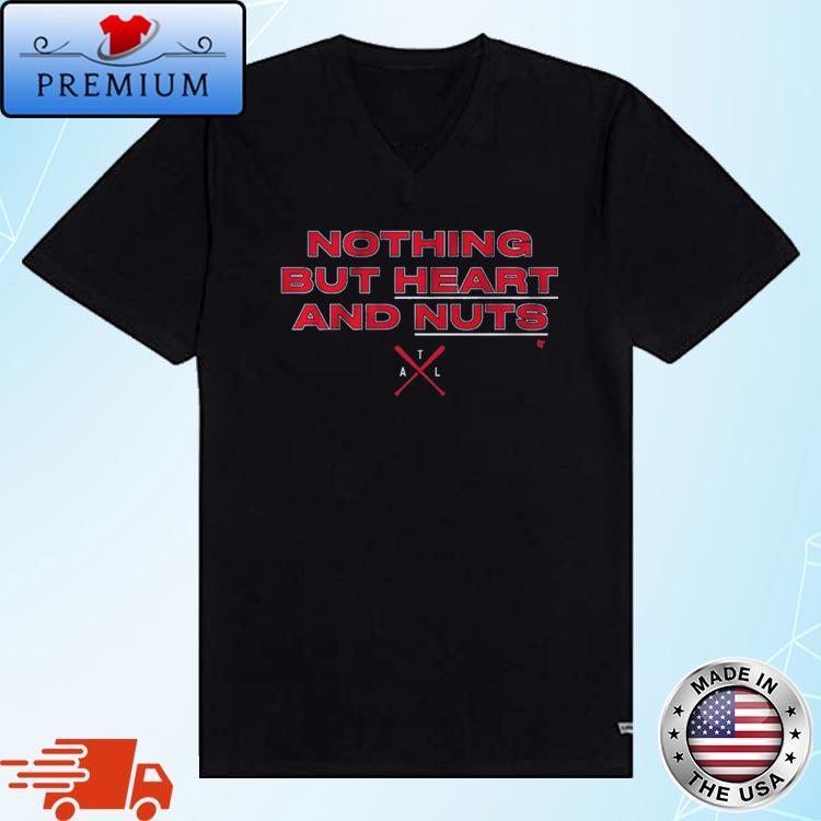Official Nothing But Heart And Nuts Atlanta Braves T-Shirt, hoodie,  sweater, long sleeve and tank top