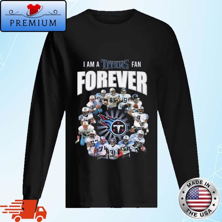 Official I am a Tennessee Titans fan forever signatures T-shirt