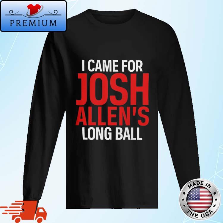 Official I Came For Josh Allen's Longball Shirt,Sweater, Hoodie, And Long  Sleeved, Ladies, Tank Top