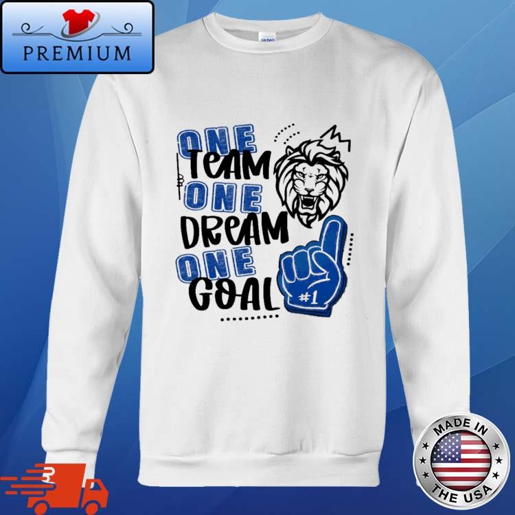 Lions One Team One Dream One Goal T-shirt,Sweater, Hoodie, And