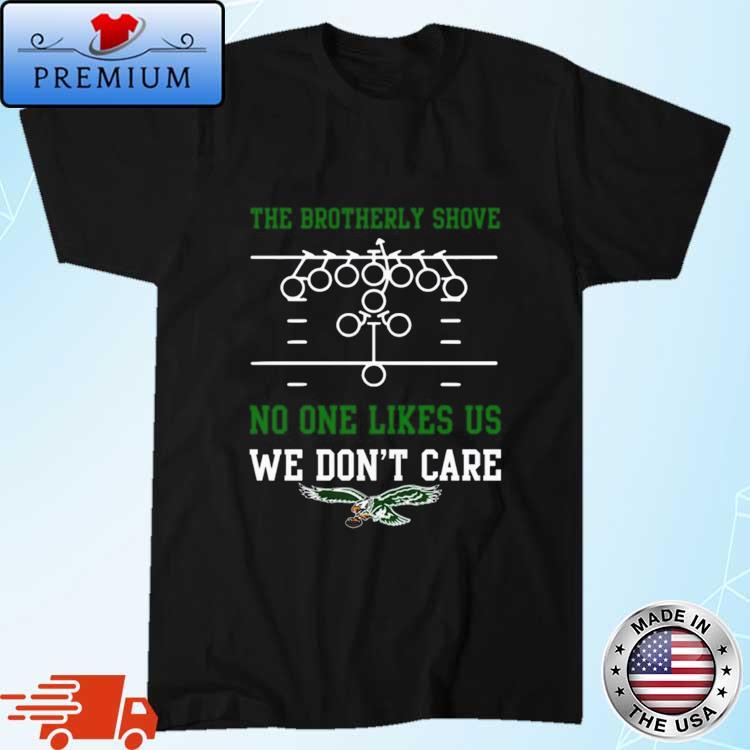 Official The brotherly shove no one likes us we don't care eagles die hard  fan T-shirt, hoodie, tank top, sweater and long sleeve t-shirt