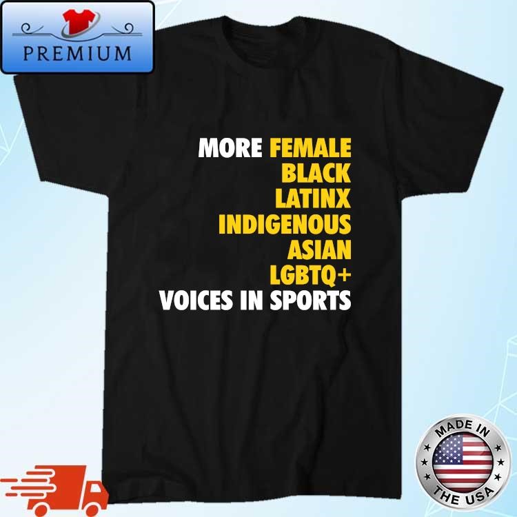 More female black latinx indigenous asian LGBTQ voices in sports shirt