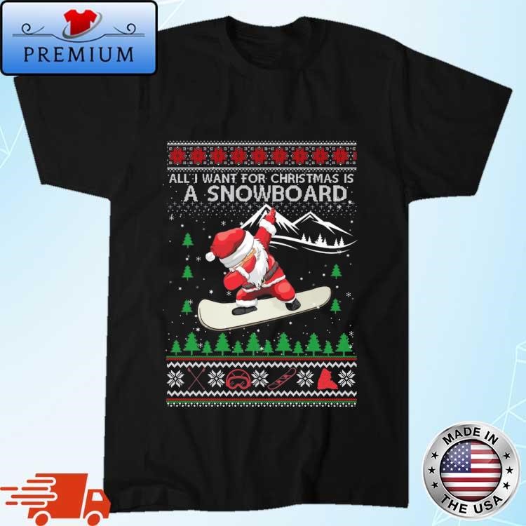Official All I Want For Christmas Is A Snowboard Santa Ugly Christmas 2023 Sweatshirt