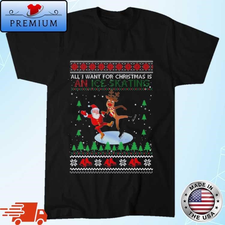 Official All I Want For Christmas Is An Ice Skating Santa Ugly Christmas 2023 Sweatshirt