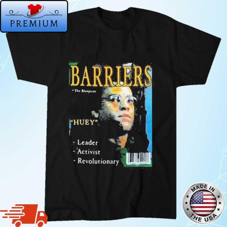Official Barriers The Blueprints Huey Leader Activist Revolutionary Shirt