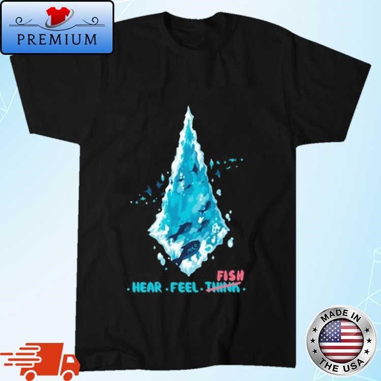 Official Fenrishion Hear Feel Think Fish Shirt