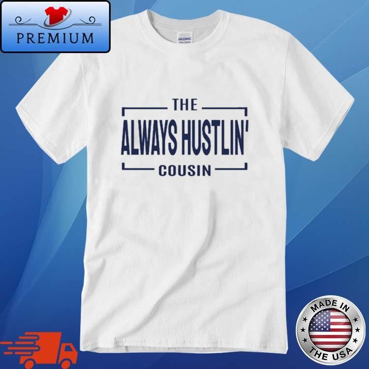 Official Hawk Family The Always Hustlin' Cousin Shirt