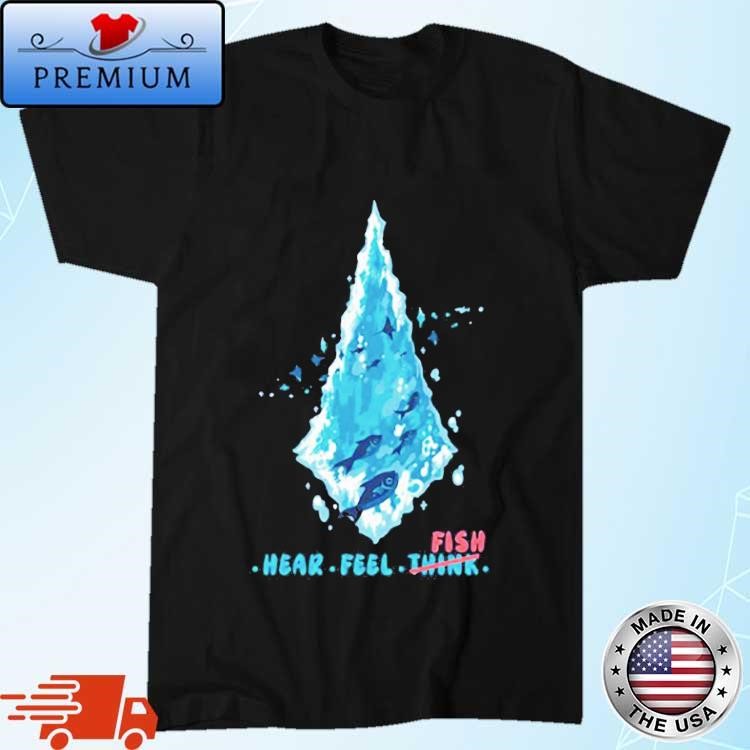 Official Hear Feel Fish Think Shirt